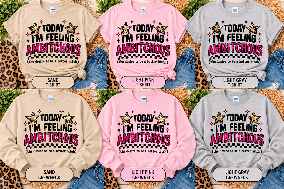 Today I'm Feeling Ambitchous Glitter T-Shirt & Crewneck Sweatshirt | Funny Sarcastic Design